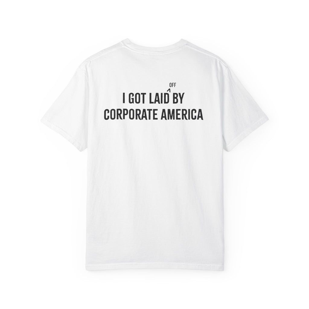 I got laid (off) by corporate America Tee