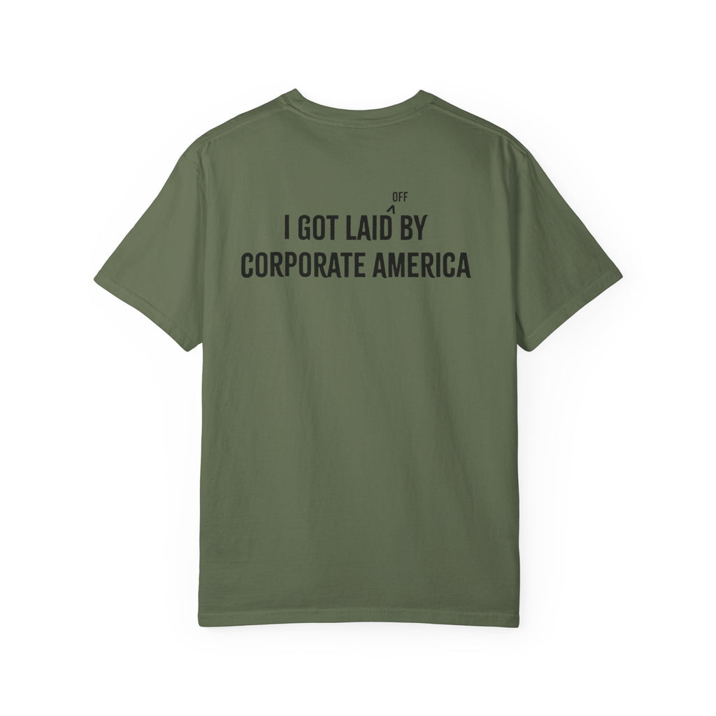 I got laid (off) by corporate America Tee