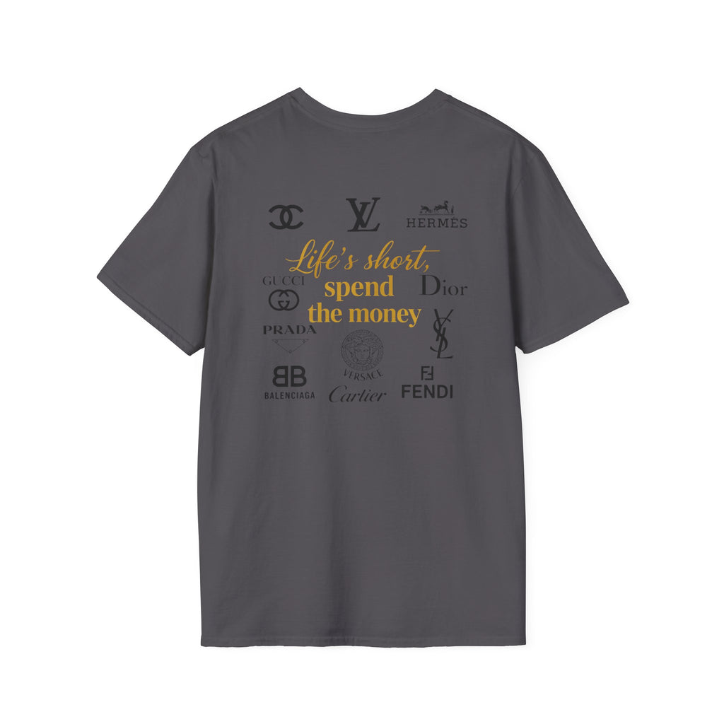 Life's short, Spend the Money. Tee