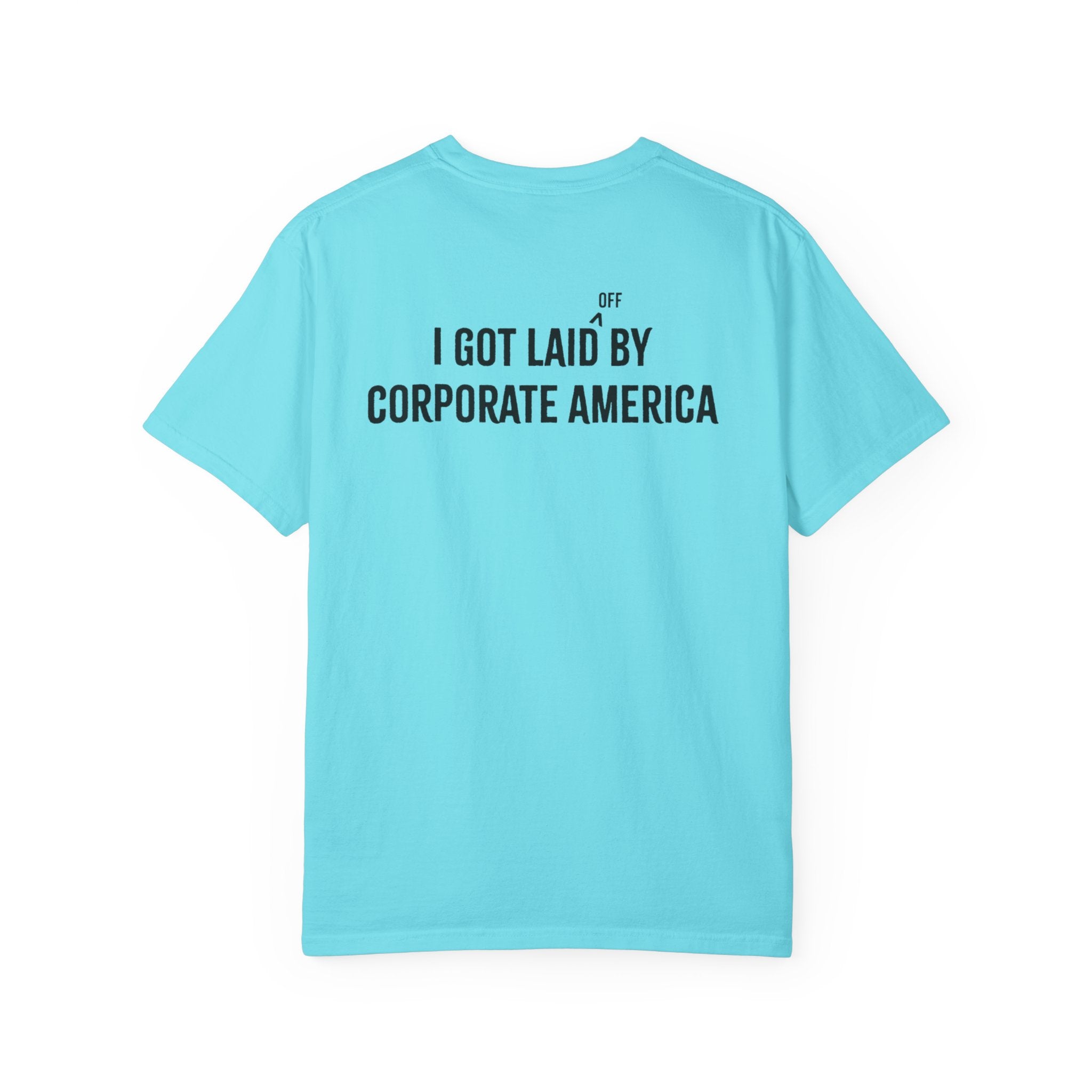 I got laid (off) by corporate America Tee