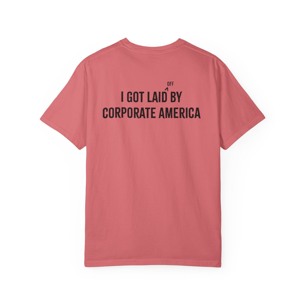 I got laid (off) by corporate America Tee