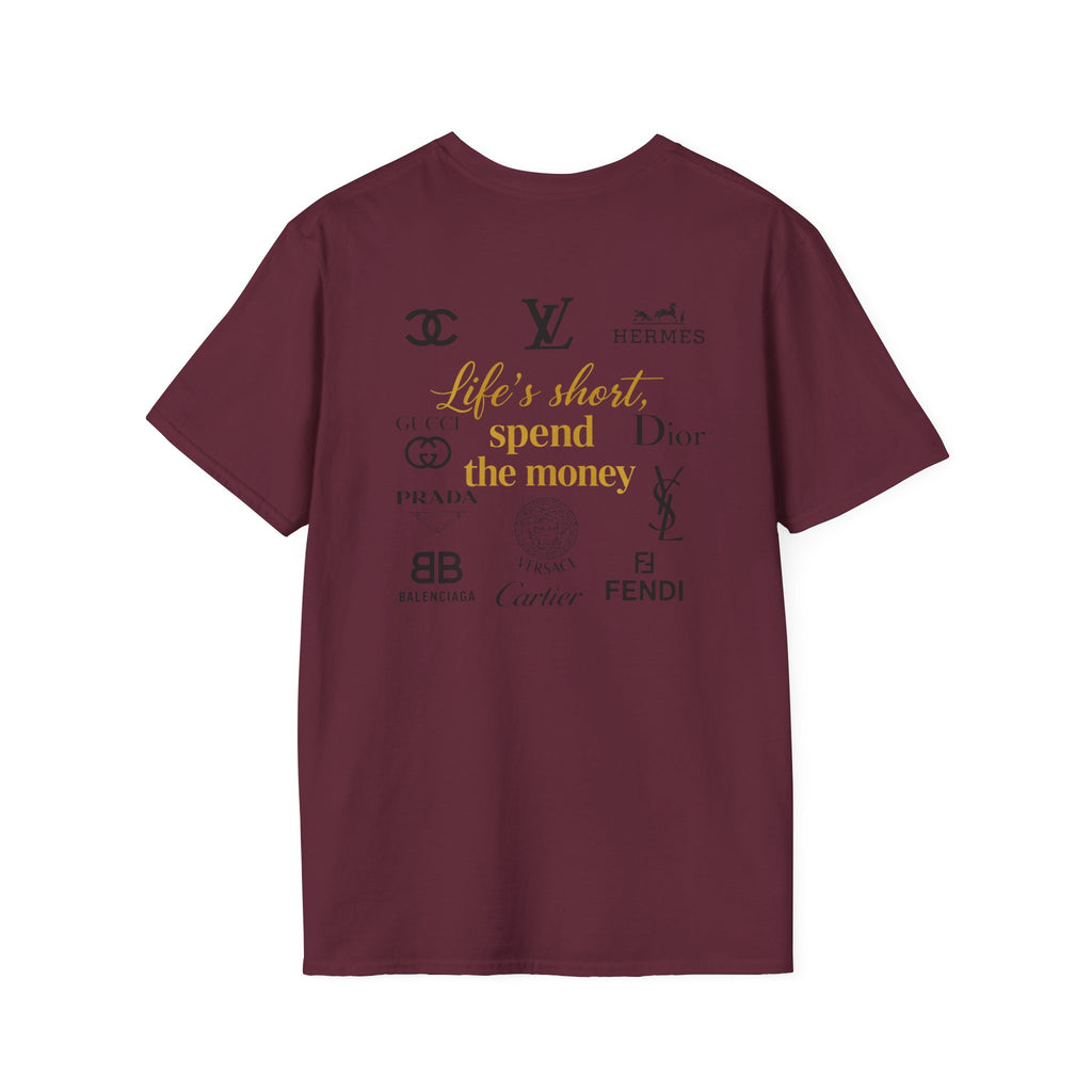 Life's short, Spend the Money. Tee