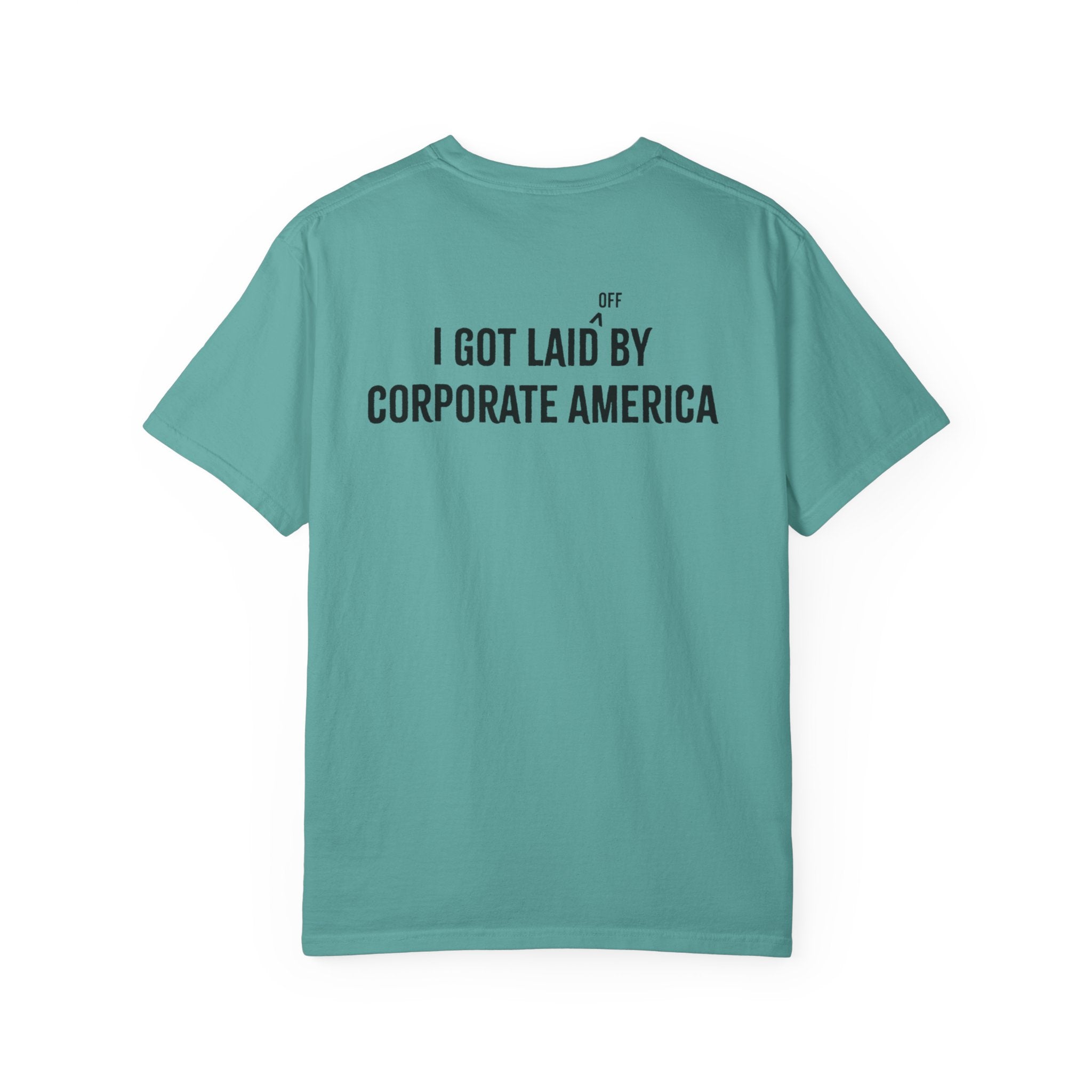I got laid (off) by corporate America Tee