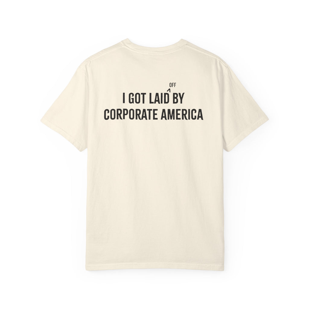 I got laid (off) by corporate America Tee