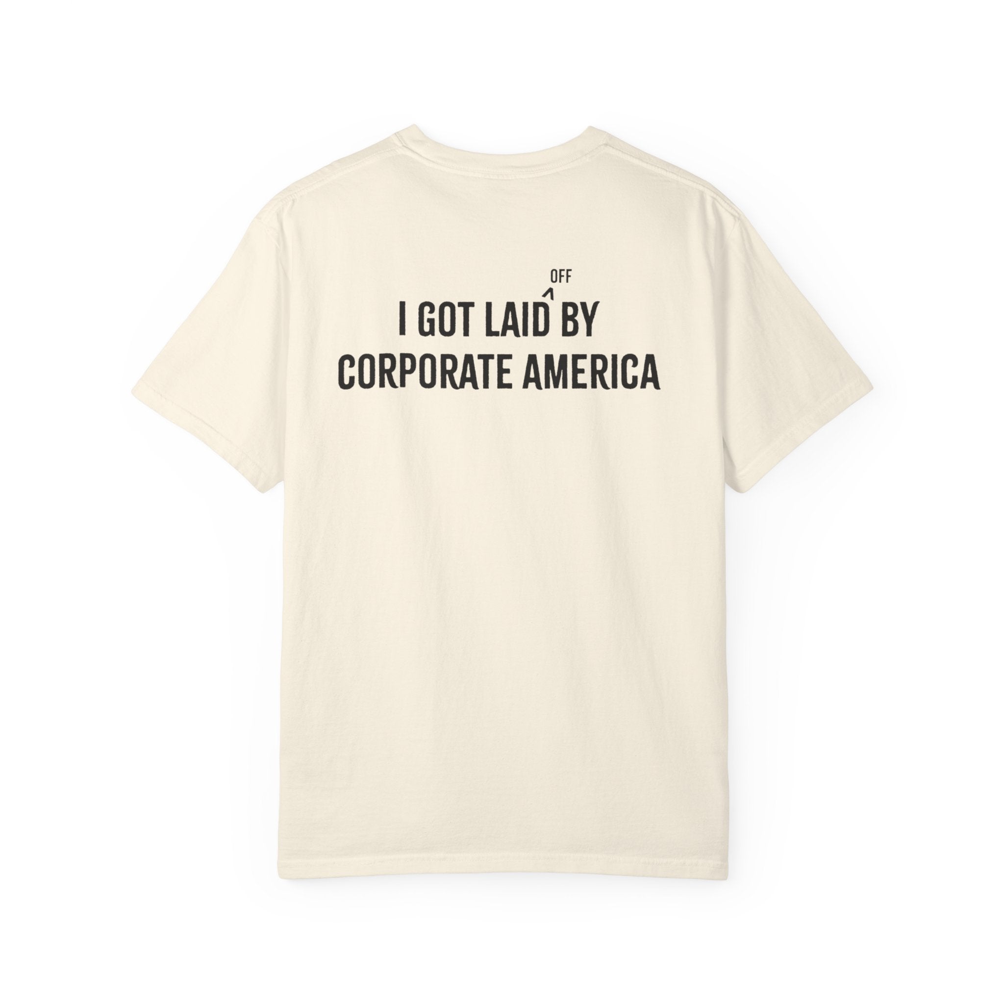 I got laid (off) by corporate America Tee