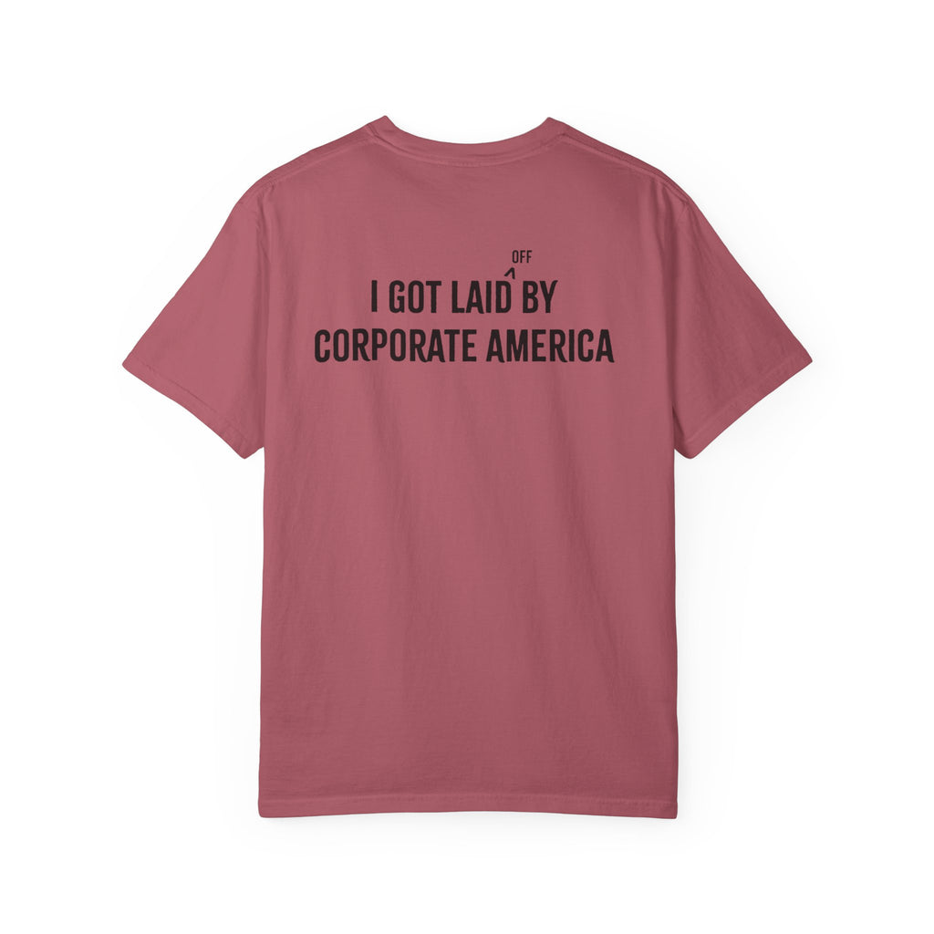 I got laid (off) by corporate America Tee