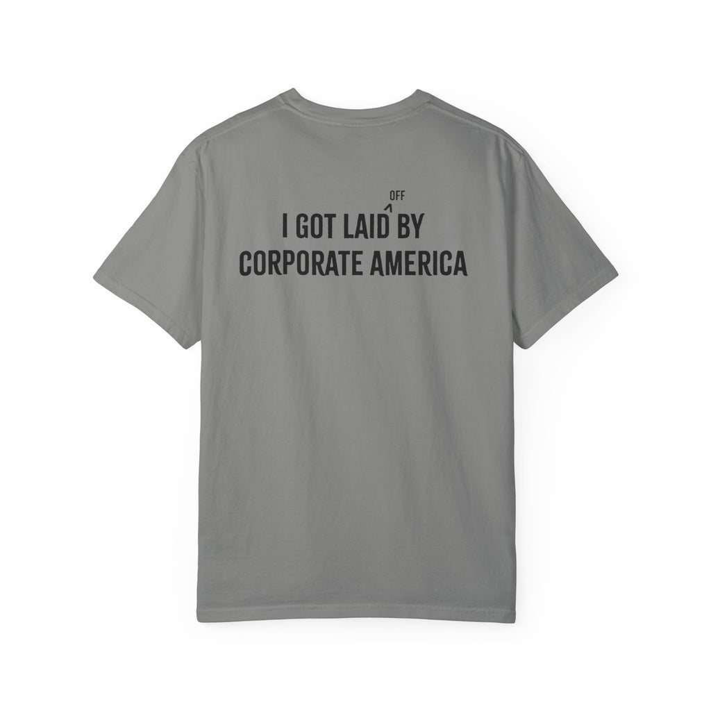I got laid (off) by corporate America Tee