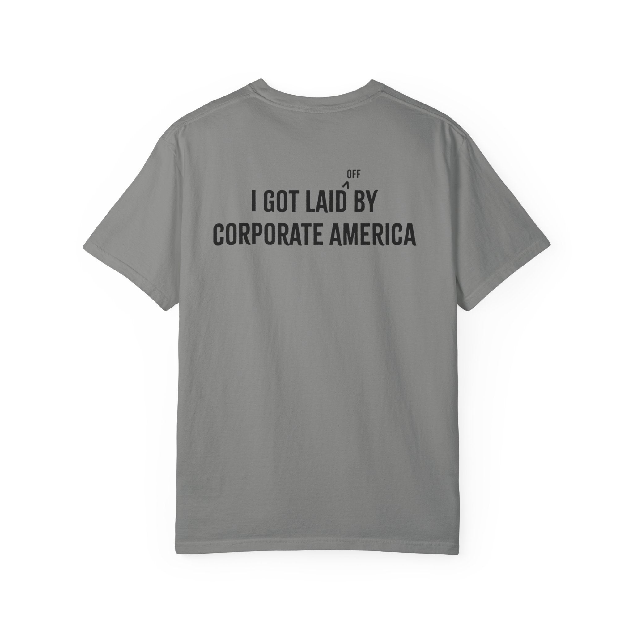 I got laid (off) by corporate America Tee