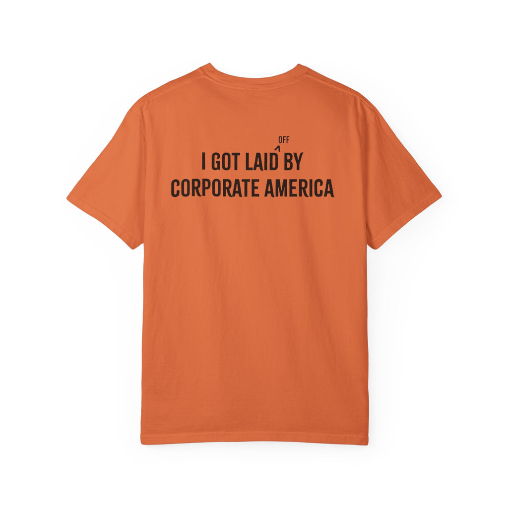 I got laid (off) by corporate America Tee