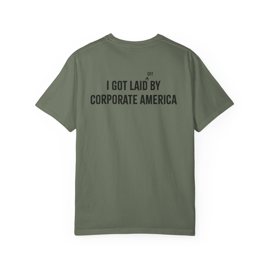 I got laid (off) by corporate America Tee