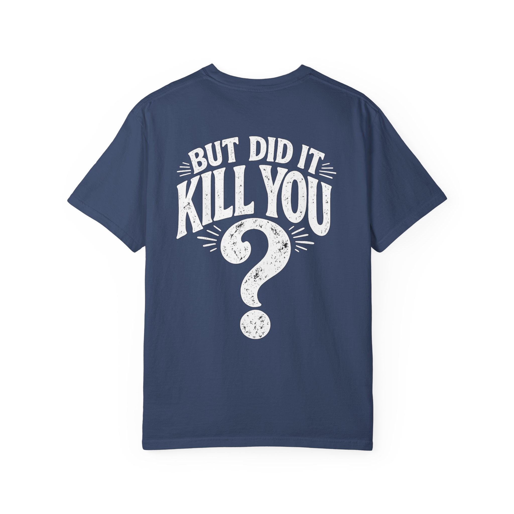 But did it kill you? Tee
