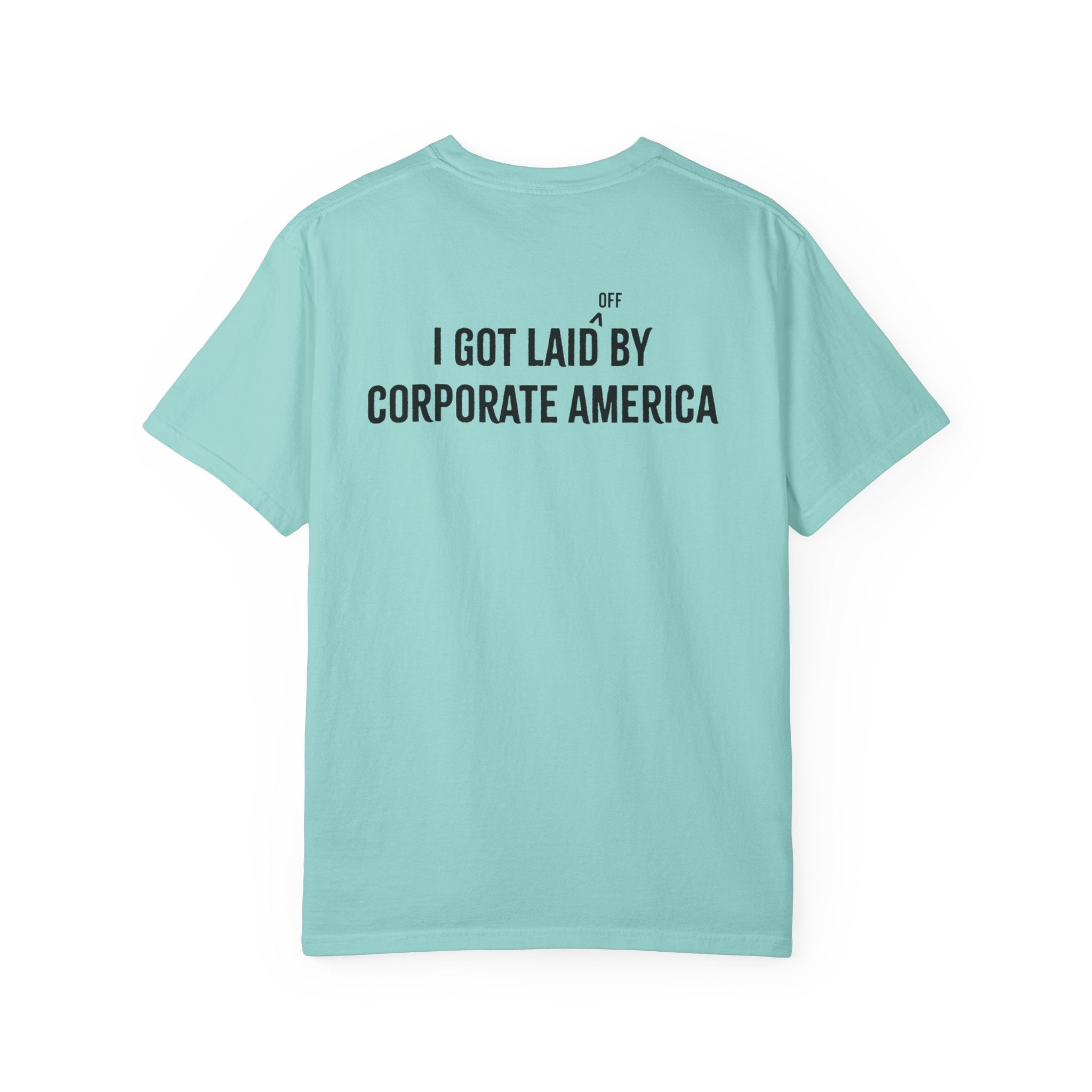 I got laid (off) by corporate America Tee